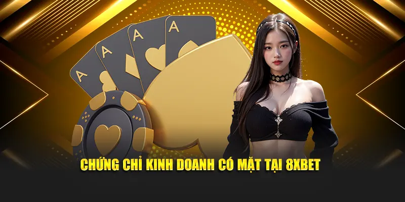 Chứng chỉ kinh doanh có mặt tại 8XBET