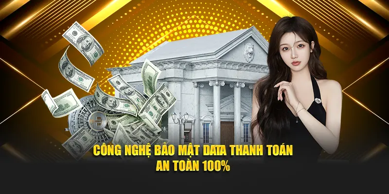 Công nghệ bảo mật data thanh toán an toàn 100%