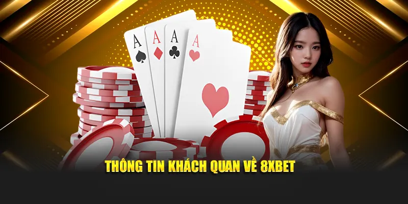 Thông tin khách quan về 8XBET
